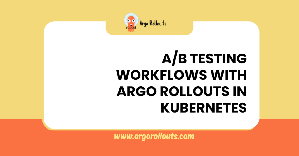 ab testing workflows with argo rollouts in kubernetes