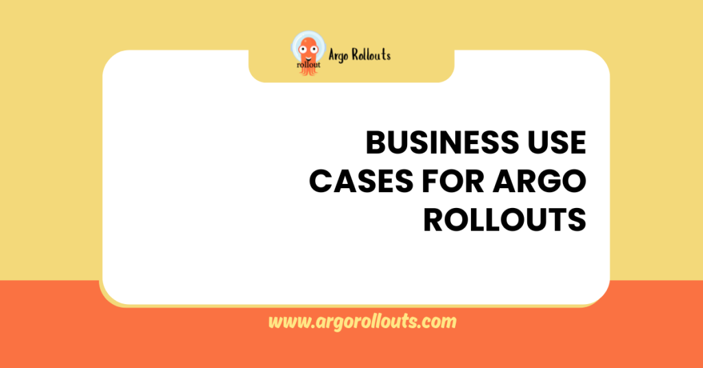 business use cases for argo rollouts