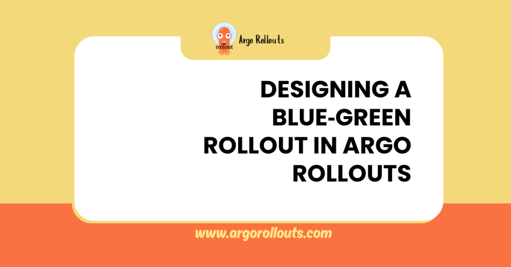 designing a blue‑green rollout in argo rollouts