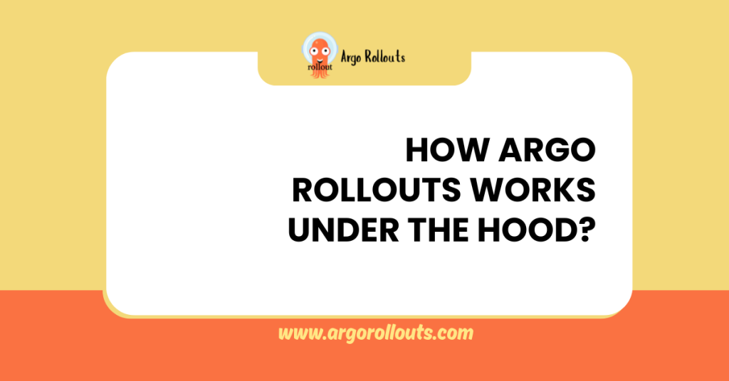how argo rollouts works under the hood
