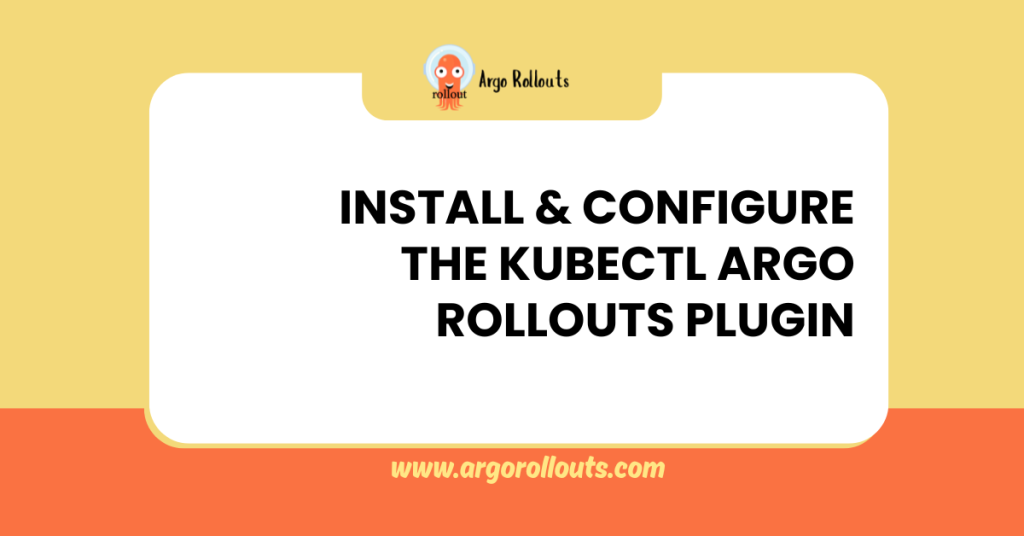 install and configure the kubectl argo rollouts plugin