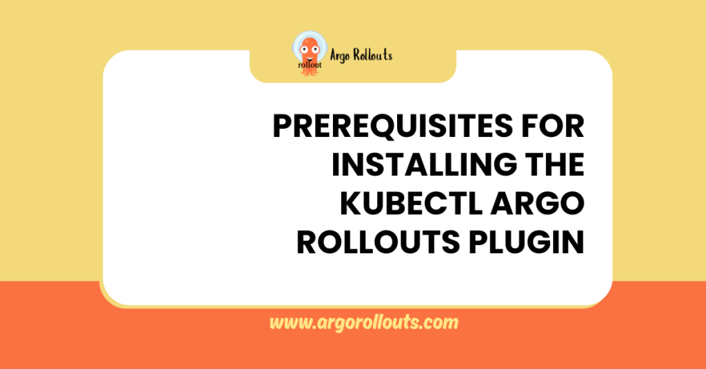 prerequisites for installing the kubectl argo rollouts plugin