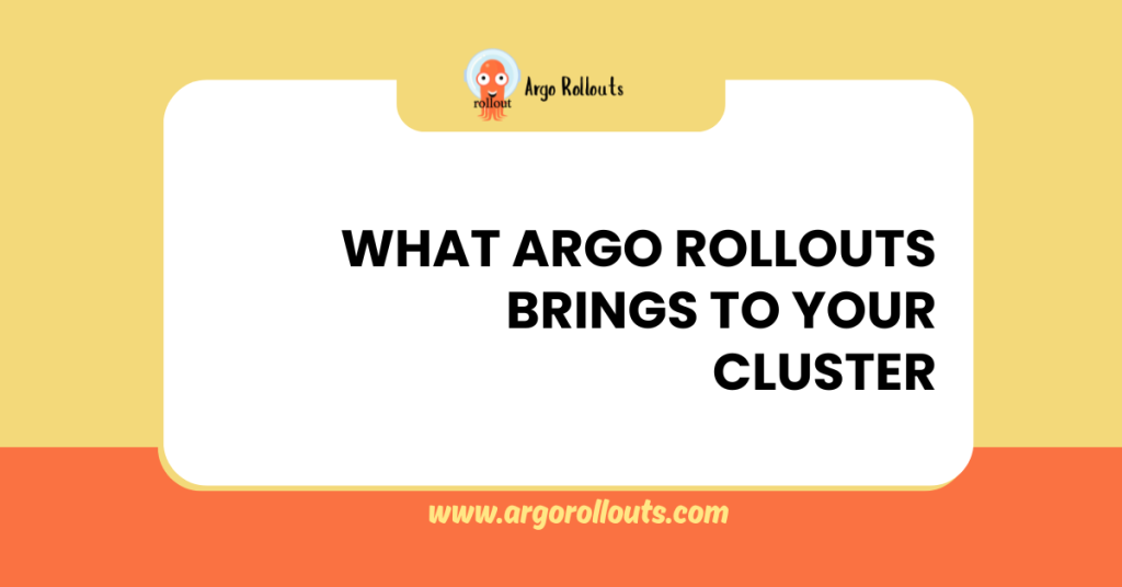 what argo rollouts brings to your cluster