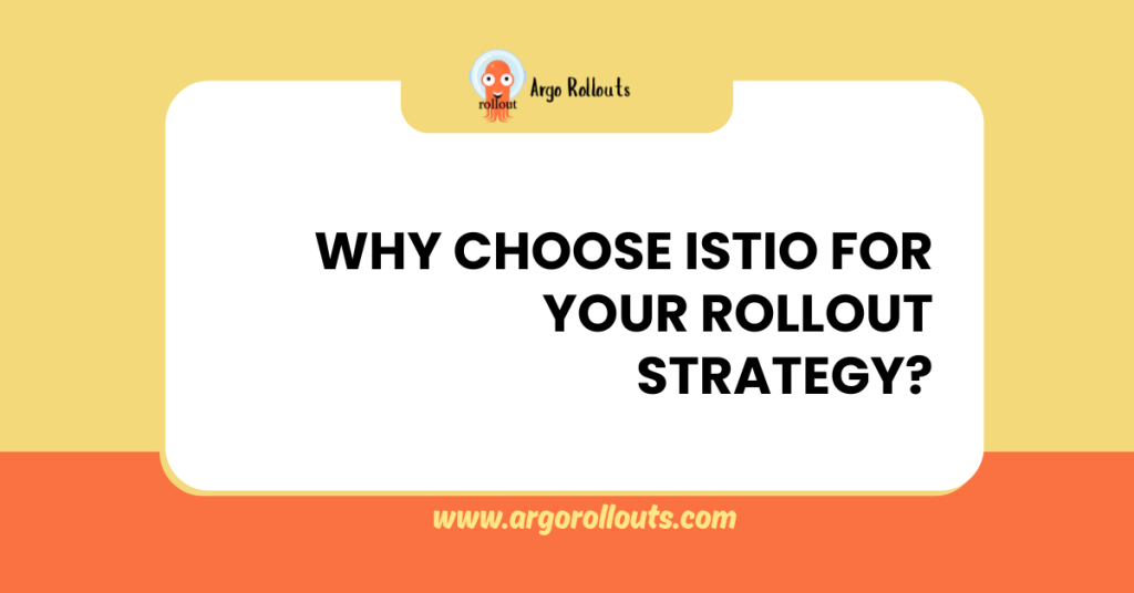 why choose istio for your rollout strategy